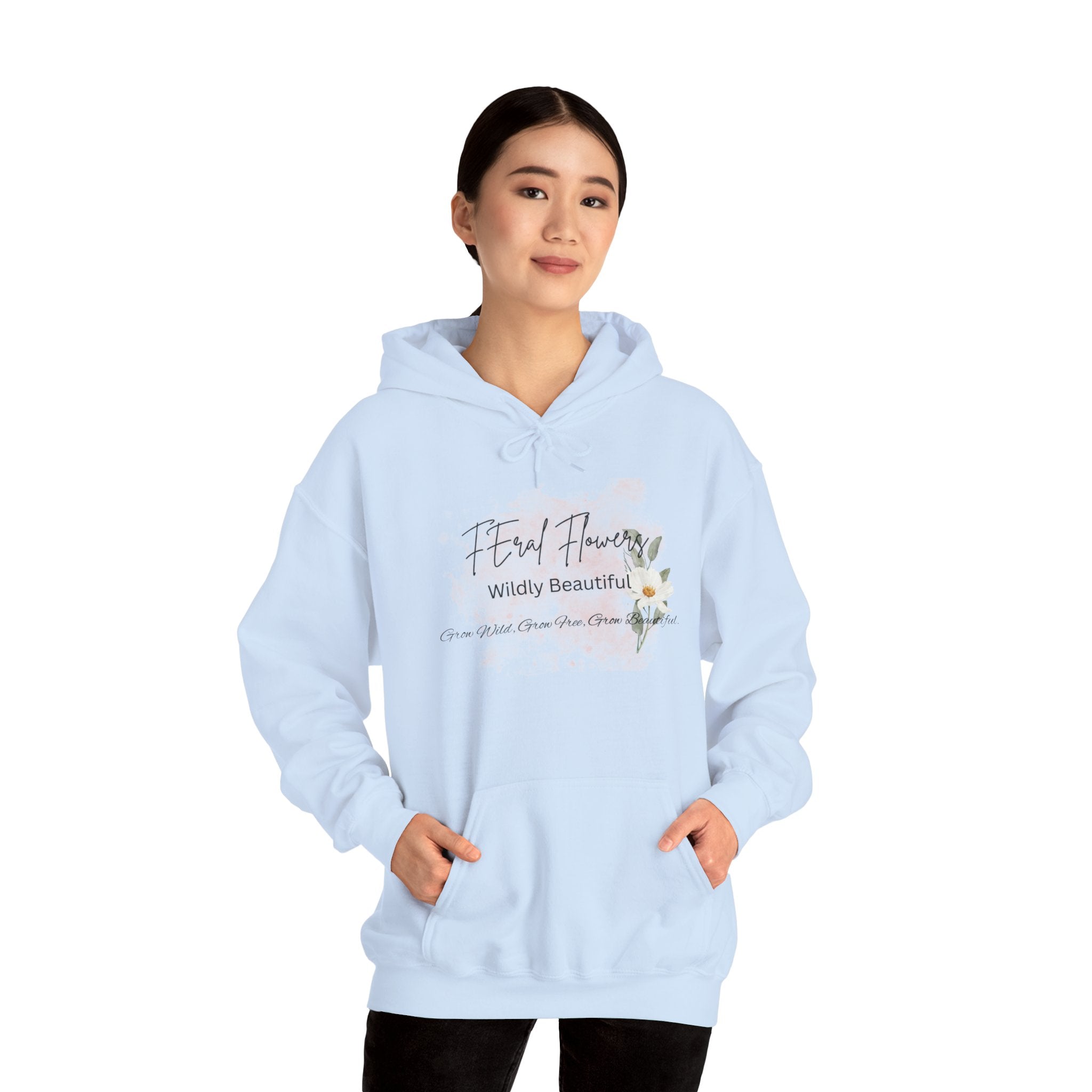 Hooded Sweatshirt - Feral Flowers Wildly Beautiful Grow Wild, Grow Free, Grow Beautiful Design