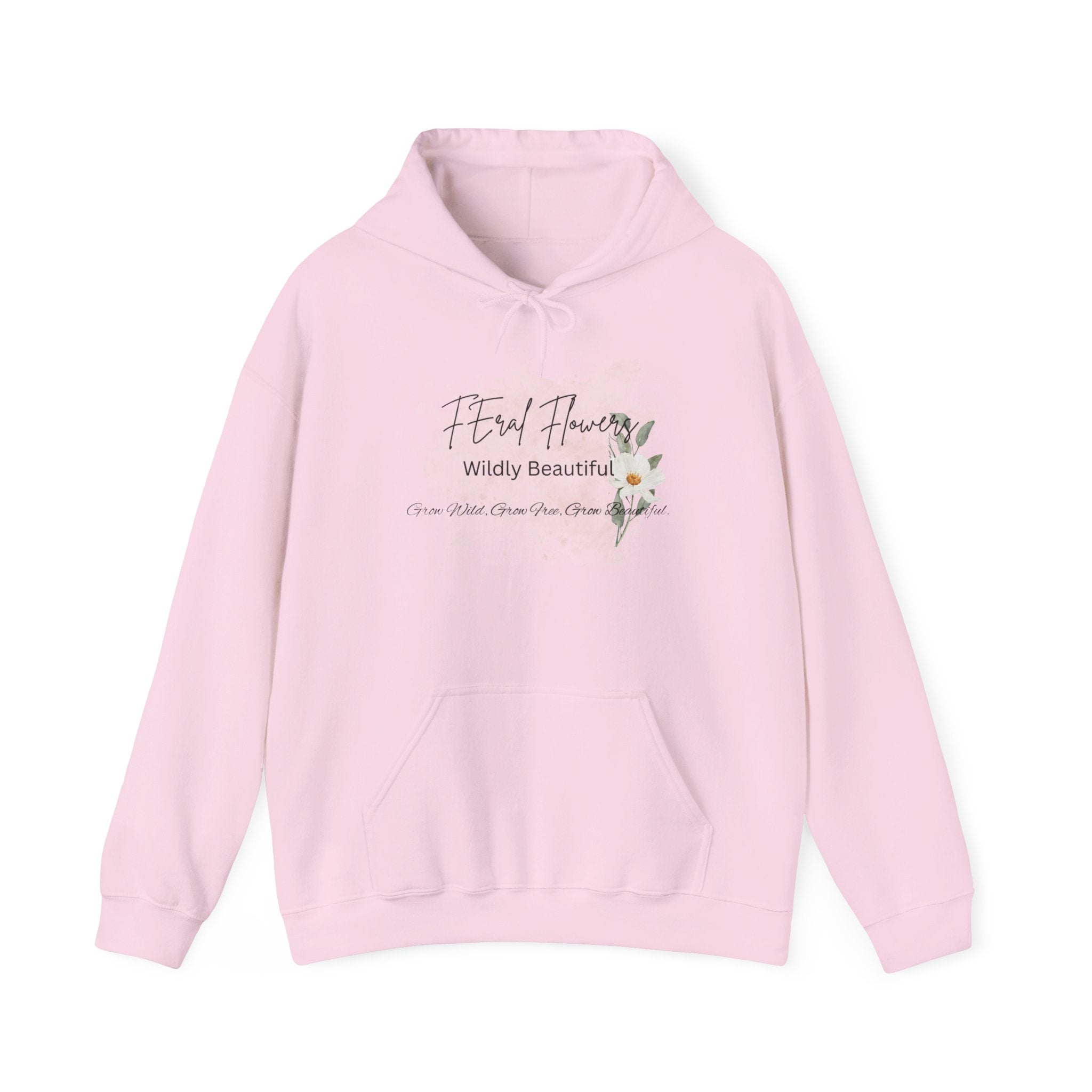 Hooded Sweatshirt - Feral Flowers Wildly Beautiful Grow Wild, Grow Free, Grow Beautiful Design