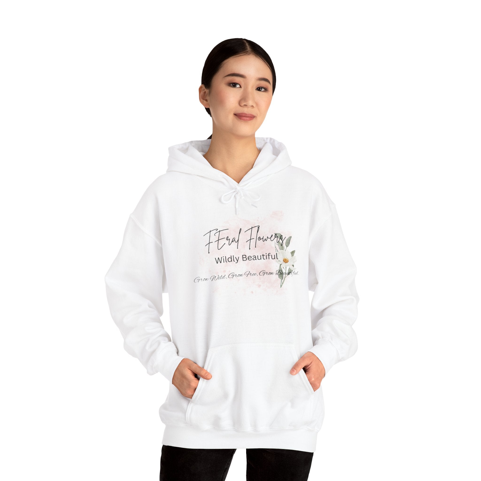 Hooded Sweatshirt - Feral Flowers Wildly Beautiful Grow Wild, Grow Free, Grow Beautiful Design