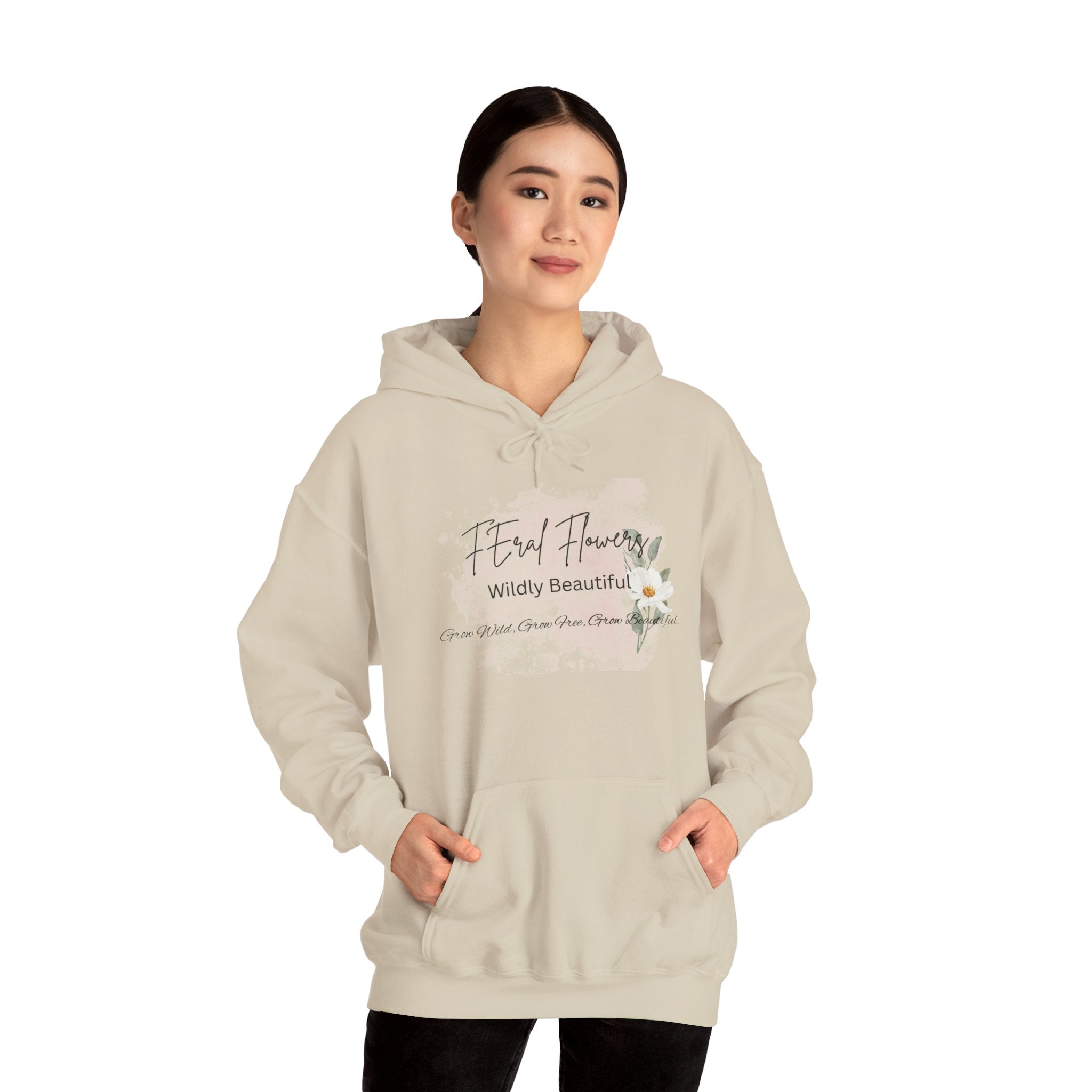 Hooded Sweatshirt - Feral Flowers Wildly Beautiful Grow Wild, Grow Free, Grow Beautiful Design