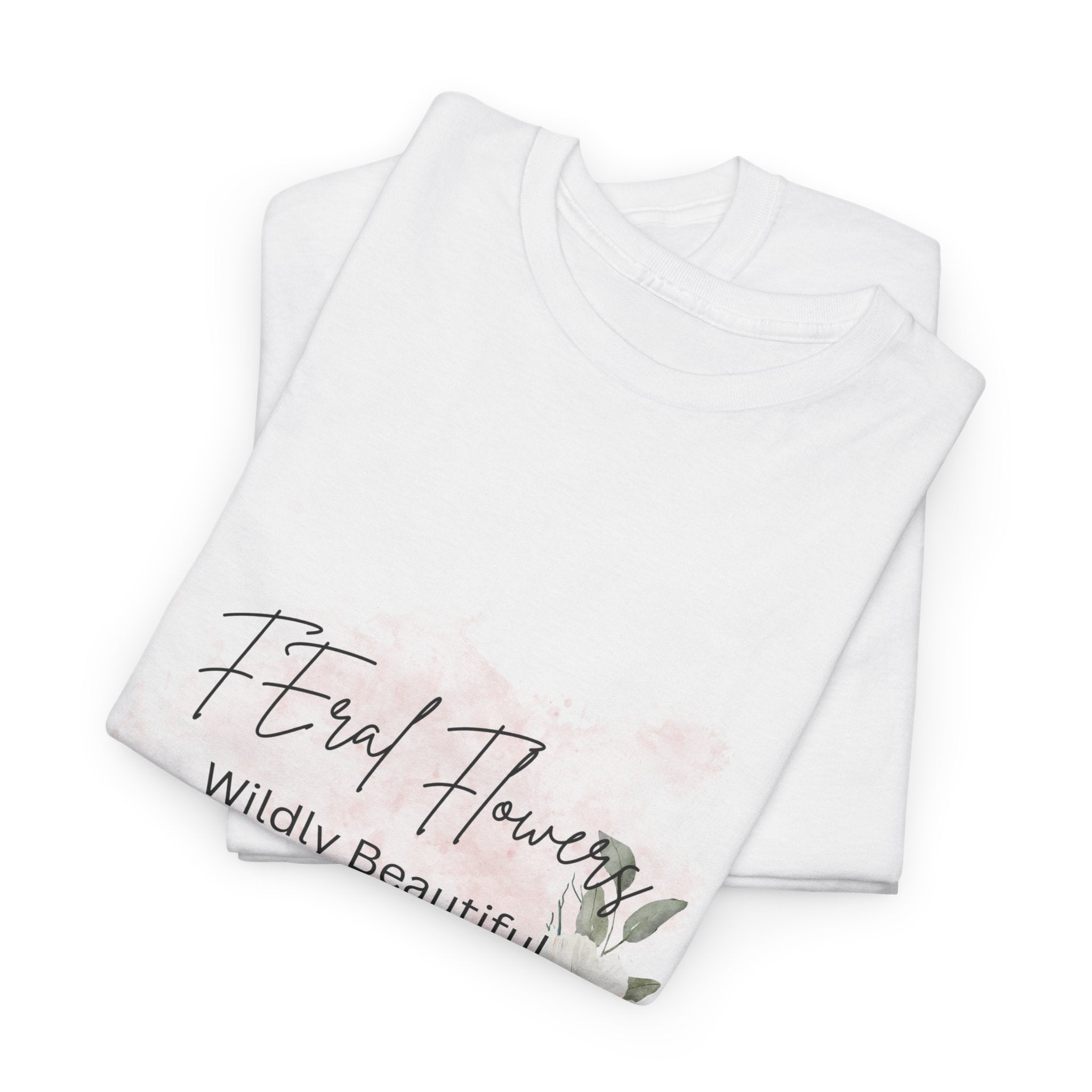 T-Shirt Feral Flowers Wildly Beautiful Unisex Tee
