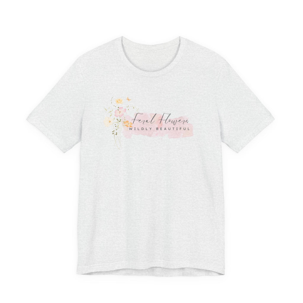 T-Shirt - Feral Flowers Wildly Beautiful Soft Pink Watercolor Graphic Tee
