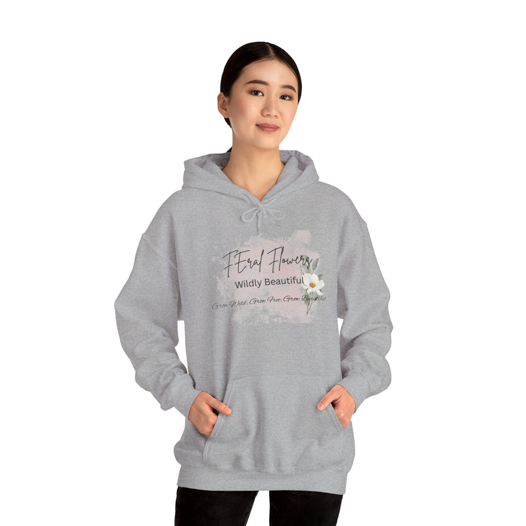 Hooded Sweatshirt - Feral Flowers Wildly Beautiful Grow Wild, Grow Free, Grow Beautiful Design