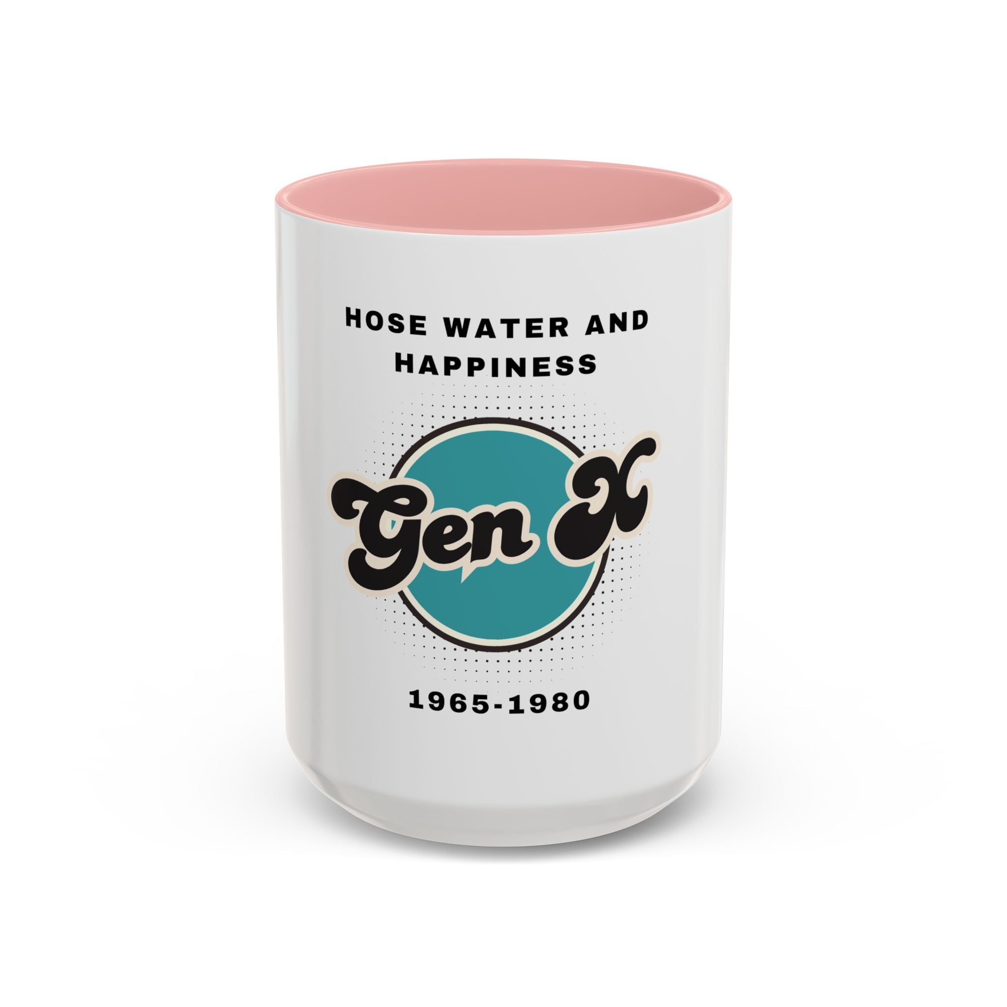 Coffee Mug - Gen X, hosewater and happiness A generation raised tough
