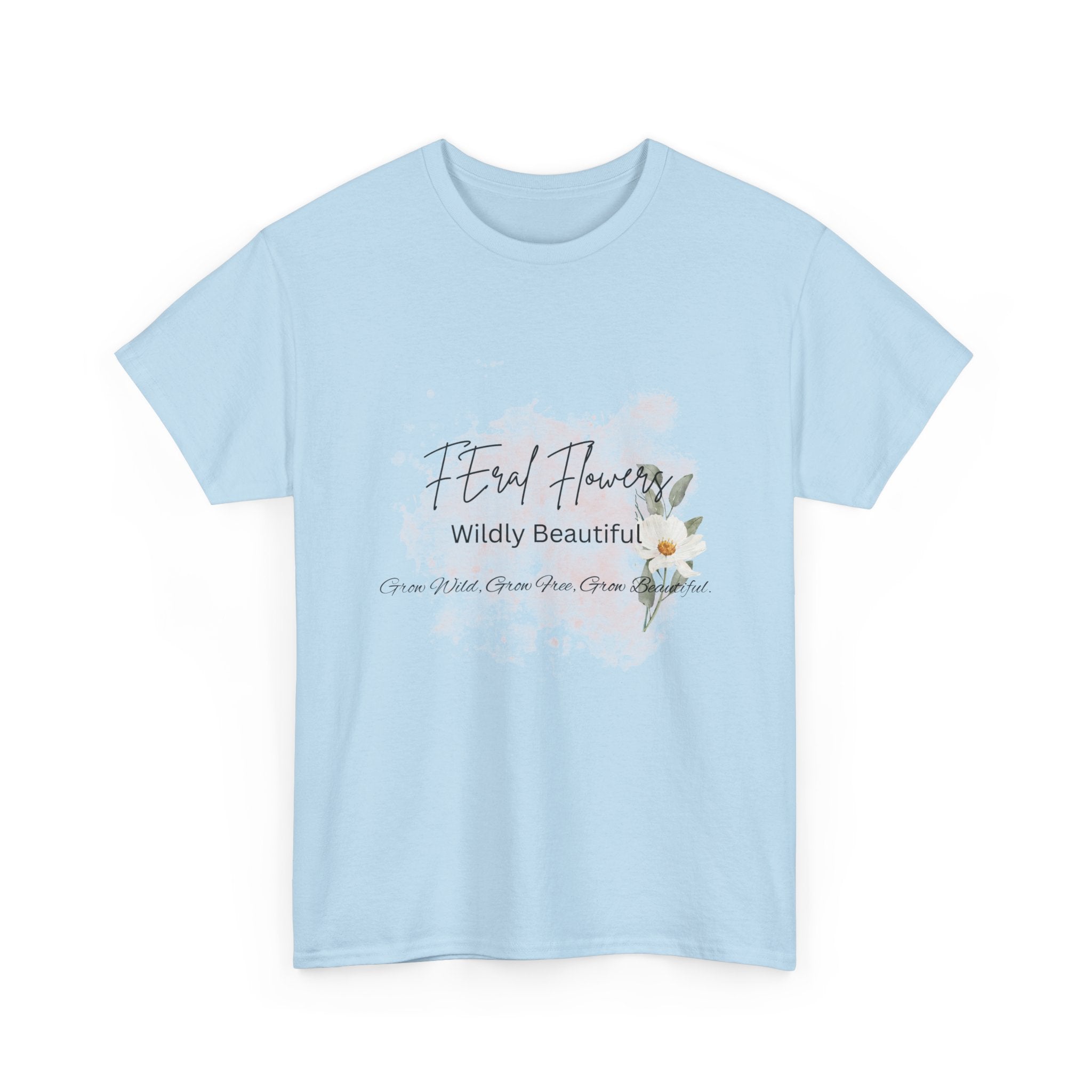 T-Shirt Feral Flowers Wildly Beautiful Unisex Tee